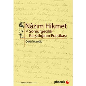 NAZIM HIKMET VE SÖMÜRGECİLİK KARŞITLIĞININ POETİKASI - ÖYKÜ TERZİOĞLU
