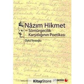 NAZIM HIKMET VE SÖMÜRGECİLİK KARŞITLIĞININ POETİKASI - ÖYKÜ TERZİOĞLU