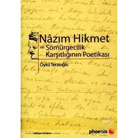 NAZIM HIKMET VE SÖMÜRGECİLİK KARŞITLIĞININ POETİKASI - ÖYKÜ TERZİOĞLU