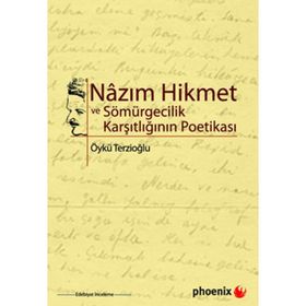 NAZIM HIKMET VE SÖMÜRGECİLİK KARŞITLIĞININ POETİKASI - ÖYKÜ TERZİOĞLU