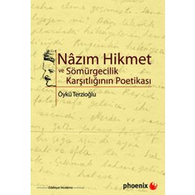 NAZIM HIKMET VE SÖMÜRGECİLİK KARŞITLIĞININ POETİKASI - ÖYKÜ TERZİOĞLU