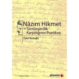 NAZIM HIKMET VE SÖMÜRGECİLİK KARŞITLIĞININ POETİKASI - ÖYKÜ TERZİOĞLU