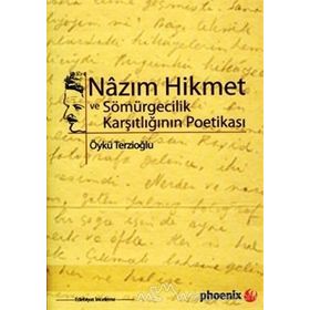 NAZIM HIKMET VE SÖMÜRGECİLİK KARŞITLIĞININ POETİKASI - ÖYKÜ TERZİOĞLU