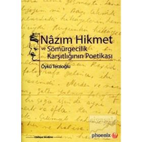 NAZIM HIKMET VE SÖMÜRGECİLİK KARŞITLIĞININ POETİKASI - ÖYKÜ TERZİOĞLU