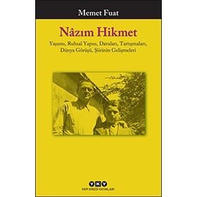 Nazım Hikmet: Yaşamı, Ruhsal Yapısı, Davaları, Tartışmaları, Dünya Görüşü, Şiirin Gelişmeleri - Memet Fuat