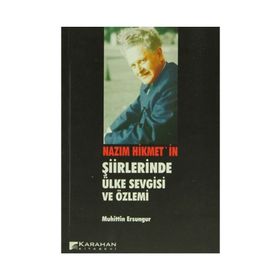 Nazım Hikmet’in Şiirlerinde Ülke Sevgisi ve Özlemi - Muhittin Ersungur