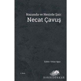 Nazımda ve Nesirde Şair: Necat Çavuş - Orhan Oğuz