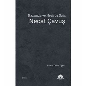 Nazımda ve Nesirde Şair: Necat Çavuş - Orhan Oğuz