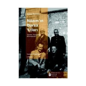 NAZIM'IN BURSA YILLARI ANILAR, TANIKLAR, FOTOĞRAFLAR,BILINMEYENLER... - GÜNEY ÖZKILINÇ
