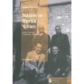 NAZIM'IN BURSA YILLARI ANILAR, TANIKLAR, FOTOĞRAFLAR,BILINMEYENLER... - GÜNEY ÖZKILINÇ