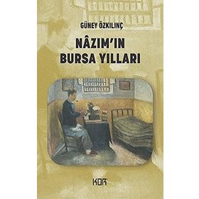 NAZIM'IN BURSA YILLARI ANILAR, TANIKLAR, FOTOĞRAFLAR,BILINMEYENLER... - GÜNEY ÖZKILINÇ