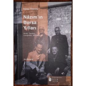 NAZIM'IN BURSA YILLARI ANILAR, TANIKLAR, FOTOĞRAFLAR,BILINMEYENLER... - GÜNEY ÖZKILINÇ