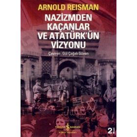 NAZIZMDEN KAÇANLAR VE ATATÜRK'ÜN VIZYONU - ARNOLD REISMAN