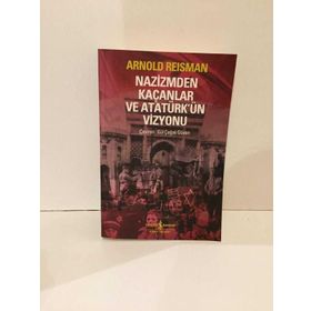 NAZIZMDEN KAÇANLAR VE ATATÜRK'ÜN VIZYONU - ARNOLD REISMAN