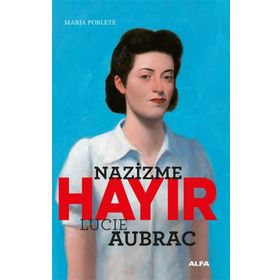 Nazizme Hayır - Lucie Aubrac - Maria Poblete