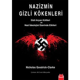 NAZIZMIN GIZLI KÖKENLERİ GIZLI ARYAN KÜLTLERİ VE NAZI İDEOLOJİSİ ÜZERİNDE ETKILERI - NICHOLAS GOODRICK-CLARKE