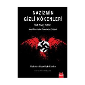 NAZIZMIN GIZLI KÖKENLERİ GIZLI ARYAN KÜLTLERİ VE NAZI İDEOLOJİSİ ÜZERİNDE ETKILERI - NICHOLAS GOODRICK-CLARKE
