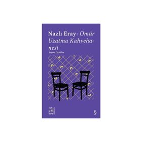 Nazlı Eray : Ömür Uzatma Kahvehanesi