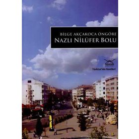 NAZLI NİLÜFER BOLU TÜRKİYE'NİN KENTLERİ - 15 - BILGE AKÇAKOCA ÖNGÖRE
