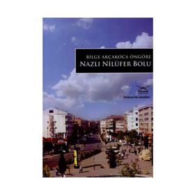 NAZLI NİLÜFER BOLU TÜRKİYE'NİN KENTLERİ - 15 - BILGE AKÇAKOCA ÖNGÖRE