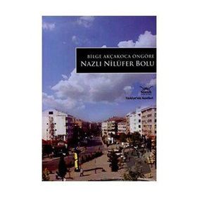 NAZLI NİLÜFER BOLU TÜRKİYE'NİN KENTLERİ - 15 - BILGE AKÇAKOCA ÖNGÖRE