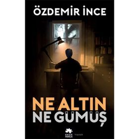 NE ALTIN NE GÜMÜŞ - ÖZDEMİR İNCE