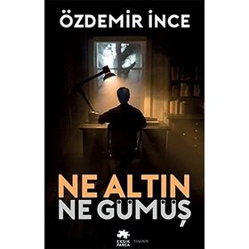 NE ALTIN NE GÜMÜŞ - ÖZDEMİR İNCE