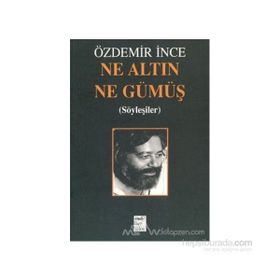 NE ALTIN NE GÜMÜŞ - ÖZDEMİR İNCE