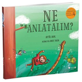 Ne Anlatalım? - Ormanda Oyun Serisi 3 - Aytül Akal