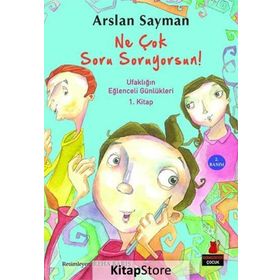 Ne Çok Soru Soruyorsun! Ufaklığın Eğlenceli Günlükleri 1. Kitap - Arslan Sayman