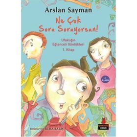 Ne Çok Soru Soruyorsun! Ufaklığın Eğlenceli Günlükleri 1. Kitap - Arslan Sayman