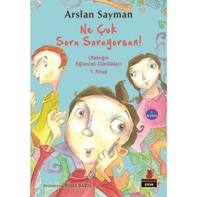 Ne Çok Soru Soruyorsun! Ufaklığın Eğlenceli Günlükleri 1. Kitap - Arslan Sayman