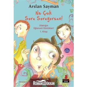 Ne Çok Soru Soruyorsun! Ufaklığın Eğlenceli Günlükleri 1. Kitap - Arslan Sayman