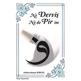 Ne Derviş Ne De Pirim - Abdurrahman Kırgız