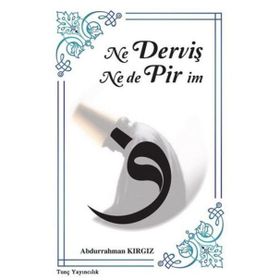 Ne Derviş Ne De Pirim - Abdurrahman Kırgız