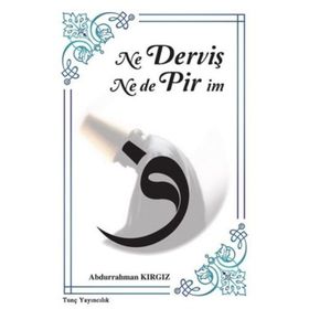 Ne Derviş Ne De Pirim - Abdurrahman Kırgız