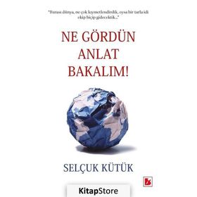 Ne Gördün Anlat Bakalım / Selçuk Kütük