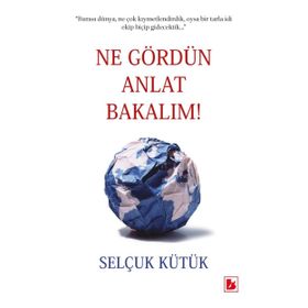 Ne Gördün Anlat Bakalım / Selçuk Kütük
