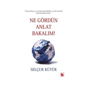 Ne Gördün Anlat Bakalım / Selçuk Kütük