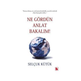 Ne Gördün Anlat Bakalım / Selçuk Kütük