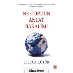 Ne Gördün Anlat Bakalım / Selçuk Kütük