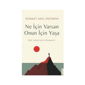 Ne için Varsan Onun için Yaşa Bir Arayışın Romanı