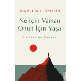 Ne için Varsan Onun için Yaşa Bir Arayışın Romanı
