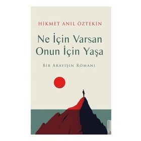 Ne İçin Varsan Onun İçin Yaşa - Hikmet Anıl Öztekin