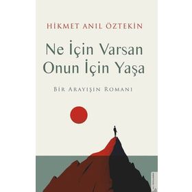Ne İçin Varsan Onun İçin Yaşa - Hikmet Anıl Öztekin