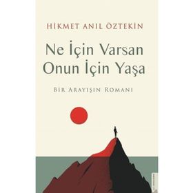 Ne İçin Varsan Onun İçin Yaşa - Hikmet Anıl Öztekin