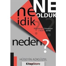 Ne İdik? Ne Olduk? Neden? - Hüseyin Adıgüzel