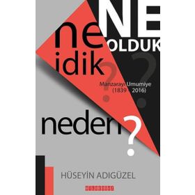 Ne İdik? Ne Olduk? Neden? - Hüseyin Adıgüzel