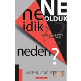 Ne İdik? Ne Olduk? Neden? - Hüseyin Adıgüzel