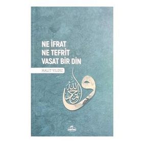 Ne İfrat Ne Tefrit Vasat Bir Din - Halit Yıldız